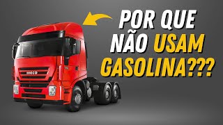 POR QUE OS CAMINHÕES NÃO USAM GASOLINA?