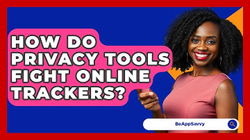 How Do Privacy Tools Fight Online Trackers? - Be App Savvy