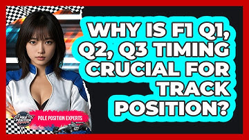 Why Is F1 Q1, Q2, Q3 Timing Crucial For Track Position? - Pole Position Experts