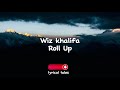 Wiz Khalifa - Roll up (Lyrics)