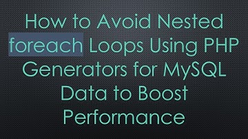 How to Avoid Nested foreach Loops Using PHP Generators for MySQL Data to Boost Performance