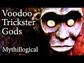 Voodoo Trickster Gods of Africa and Haiti - Mythillogical Mini