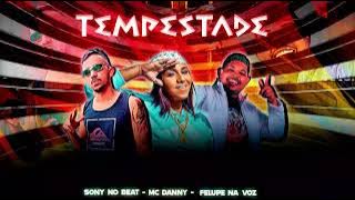 FELUPE, MC DANNY, SONY NO BEAT - PARECIA TEMPESTADE