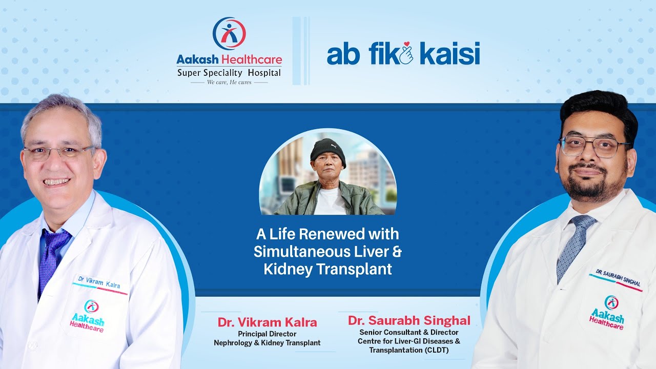 A Life Renewed: Simultaneous Liver & Kidney Transplant | Aakash Healthcare