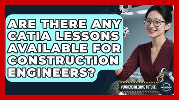 Are There Any CATIA Lessons Available for Construction Engineers? - Your Engineering Future
