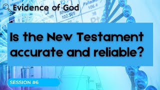Is the New Testament Accurate and Reliable? - Session 6