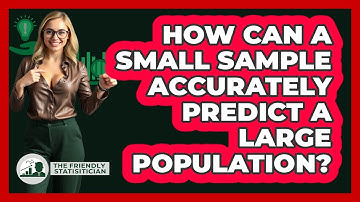 How Can A Small Sample Accurately Predict A Large Population? - The Friendly Statistician