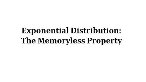 Exponential Distribution: The Memoryless Property
