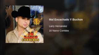 Larry Hernández - Mal Encachado Y Buchon 16 Narco Corridos