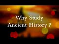 Why Study Ancient History?
