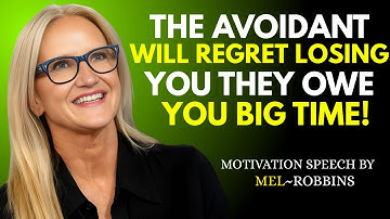 The Avoidant Will Regret Losing You – They Owe You Big Time! | Mel Robbins Best Motivational Speech