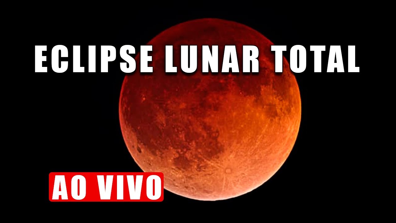 AO VIVO ECLIPSE LUNAR TOTAL AO VIVO YouTube