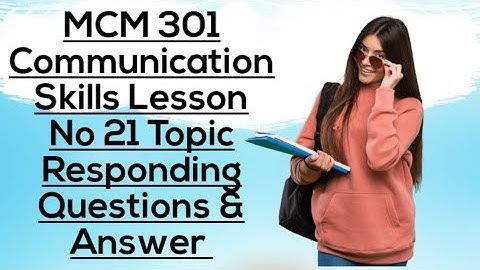 MCM 301#21 Communication Skills Topic Responding Question&Answer Lesson Ni 21 Short Lecture