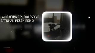 Hande Mehan-Beni Böyle Sevme Batuhan Pesen Remix