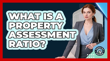What Is A Property Assessment Ratio? - Property Taxes Uncovered