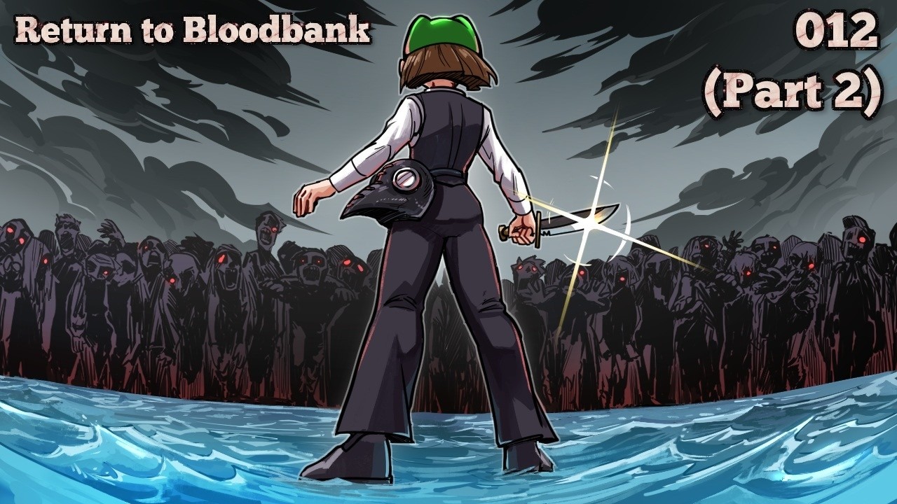 Return to Bloodbank ⌇ 012 (Part 2)