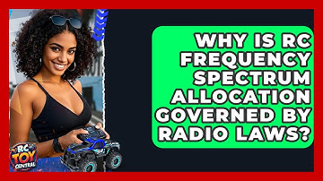 Why Is RC Frequency Spectrum Allocation Governed By Radio Laws? - RC Toy Central