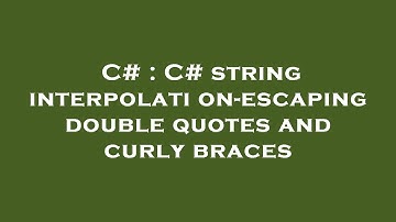 C# : C# string interpolation-escaping double quotes and curly braces
