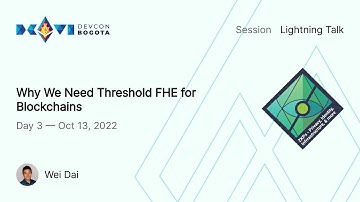 Why We Need Threshold FHE for Blockchains by Wei Dai | Devcon Bogotá