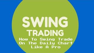 How To Swing Trade On The Daily Chart Like A Pro