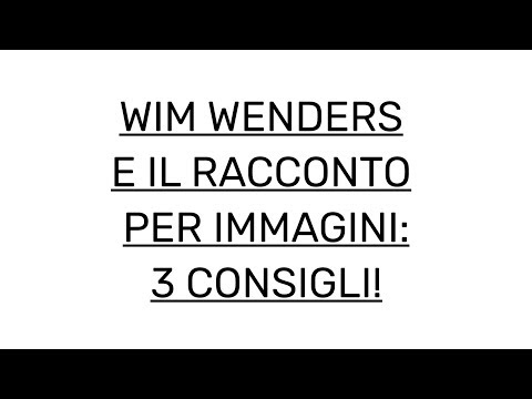 WIM WENDERS E IL RACCONTO PER IMMAGINI: 3 CONSIGLI!