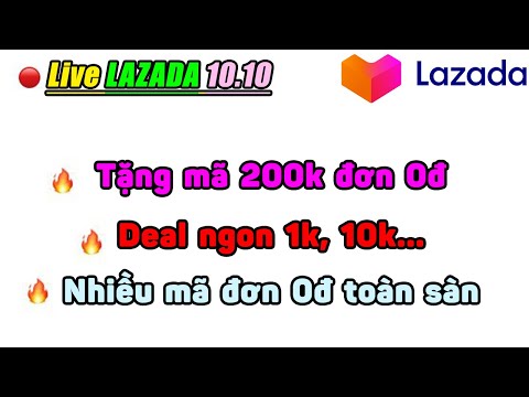 🔴LIVE KHỦNG 10.10 – Mã 200k đơn 0đ #Lazada và deal 1k, 10k…