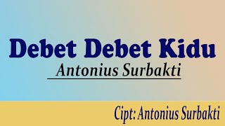 Debet Debet Kidu lirik | Antonius Surbakti | Cipt Antonius Surbakti