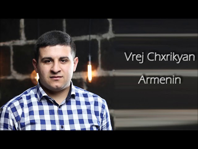 Vrej Chxrikyan - Armenin // Official 2019 // class=