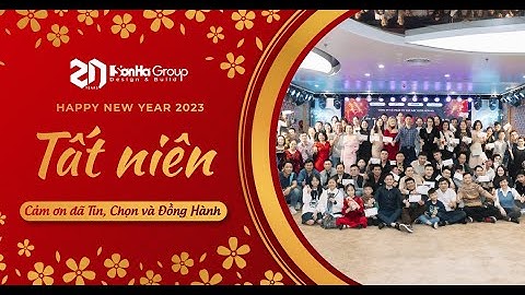 Tiệc tất niên 2022 - 2023: Cảm ơn đã TIN, CHỌN và ĐỒNG HÀNH | SƠN HÀ GROUP
