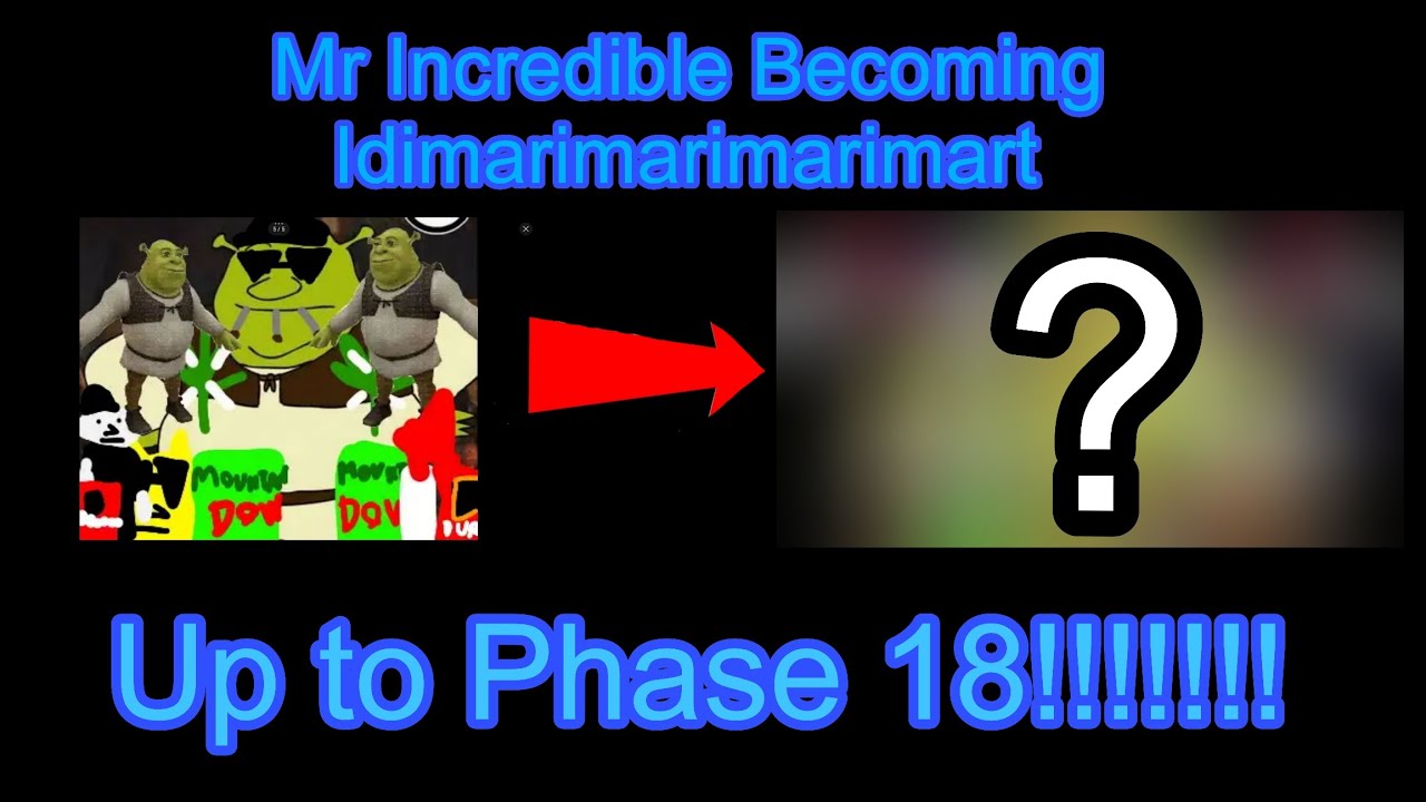 Mr Incredible Becoming Idimarimarimarimart (Up to Phase 18!!!!!!!!)