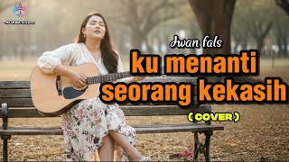 Iwan Fals Ku Menanti Seorang Kekasih Cover By Af  