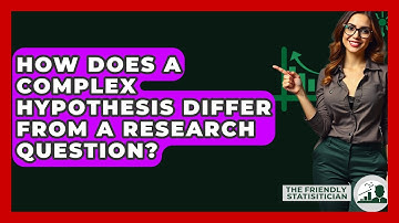 How Does A Complex Hypothesis Differ From A Research Question? - The Friendly Statistician