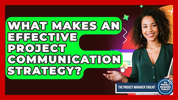 What Makes An Effective Project Communication Strategy? - The Project Manager Toolkit
