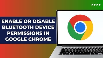 How To Enable Or Disable Bluetooth Device Permissions In Google Chrome