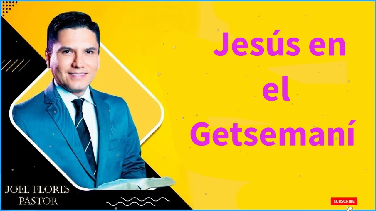 Joel Flores Pastor  ----Jesús en el Getsemaní