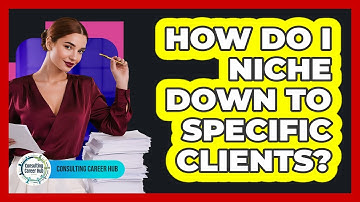 How Do I Niche Down To Specific Clients?