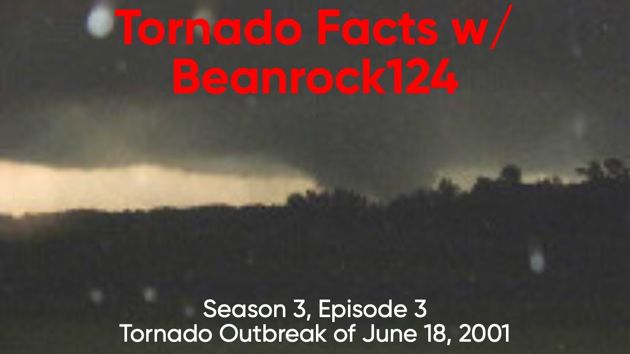 Tornado Facts w/ Beanrock124 - Season 3, Episode 3 (43) - Tornado Outbreak of June 18, 2001