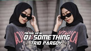 DJ SOMETHING TERBARU PARGOY TIKTOK VIRAL 2021 JEDAG JEDUG