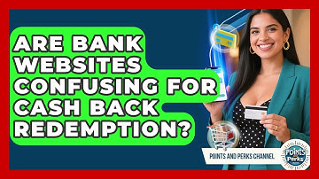 Are Bank Websites Confusing For Cash Back Redemption? - Points and Perks Channel