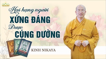 Hai Hạng Người Đáng Được Cúng Dường | Phẩm Bố Thí & Cúng Dường - Kinh Nikaya