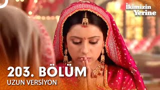 İkimizin Yerine Hint Dizisi 203. Bölüm Uzun Versiyon