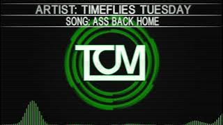 Timeflies Tuesday - Ass Back Home
