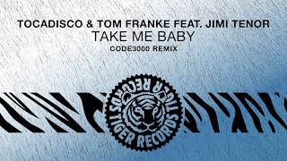 Tocadisco &amp; Tom Franke feat. Jimi Tenor - Take Me Baby (Code3000 Remix)