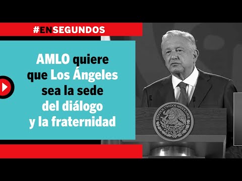 AMLO quiere que Los Ángeles sea la sede del diálogo y la fraternidad | #EnSegundos