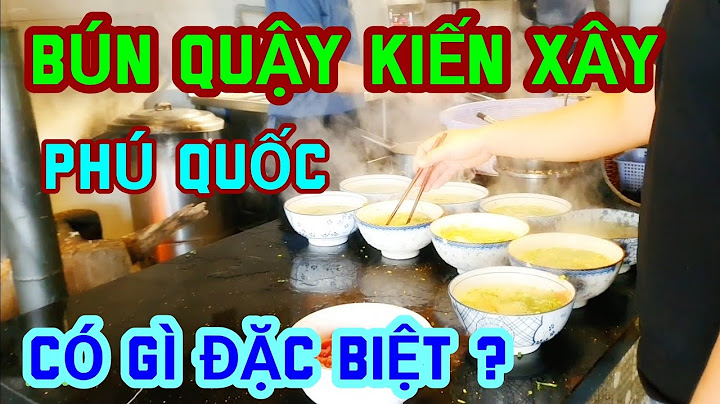 Bún quậy kiến xây phu quoc bán vào buổi nào năm 2024