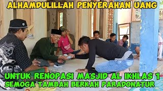 ALHAMDULILLAH PENYERAHAN UANG UNTUK RENOPASI MASJID ALIKHLAS 1 SEMOGA TAMBAH BERKAH PARADONATUR