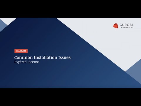 Gurobi Support: Common Installation Issues - Expired License