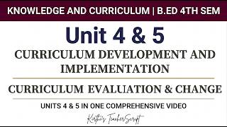 Unit 4 & 5 - Overview Knowledge & Curriculum | Curriculum - Development, Implementation, Evaluation