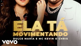 Dulce María, MC Kevin O Chris - Ela Tá Movimentando