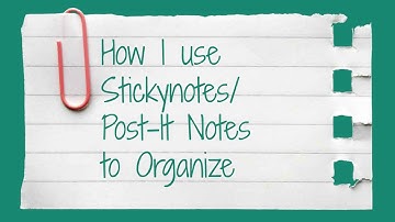 How I Use Sticky/Post It Notes to Organize